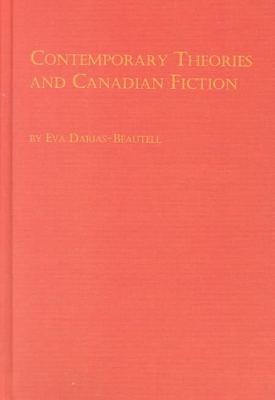 Contemporary theories and Canadian fiction / Eva Darias-Beautell.