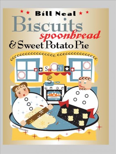 Biscuits, spoonbread, & sweet potato pie / Bill Neal.