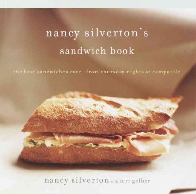 Nancy Silverton's sandwich book : the best sandwiches ever- from Thursday nights at Campanile / Nancy Silverton with Teri Gelber ; photographs by Amy Neunsinger.