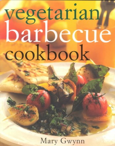 Vegetarian barbecue cookbook / Mary Gwynn.