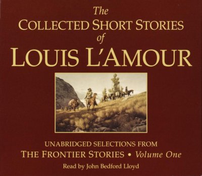 The collected short stories of Louis L'Amour. Volume one [sound recording] : unabridged selections from The frontier stories / Louis L'Amour.