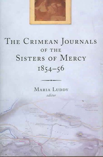 The Crimean journals of the Sisters of Mercy, 1854-56 / Maria Luddy, editor.