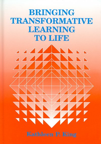 Bringing transformative learning to life / Kathleen P. King.