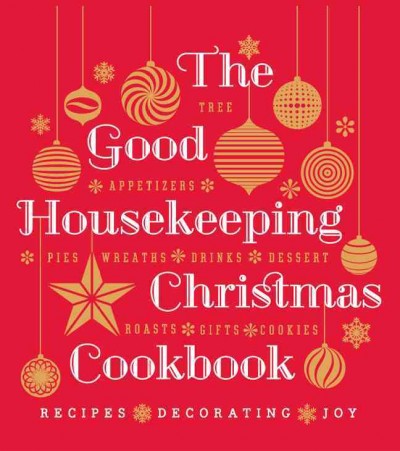 The Good housekeeping Christmas cookbook : recipes, decorating, joy / [Rosemary Ellis, editor-in-chief].
