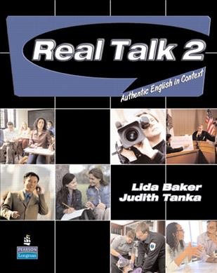 Real talk. 2 [kit] : authentic English in context / Lida Baker, Judith Tanka.