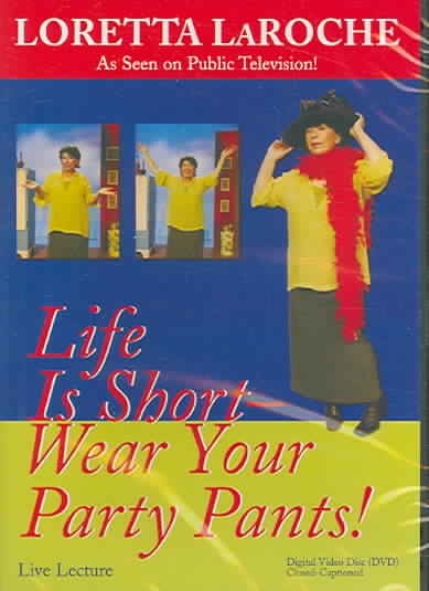 Life is short-- [videorecording] : wear your party pants / Loretta LaRoche ; produced in association with WNED.