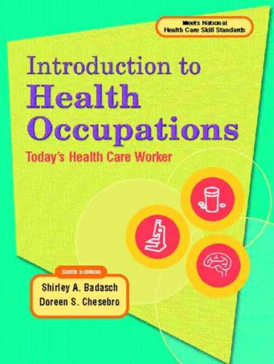 Introduction to health occupations : today's health care worker / Shirley A. Badasch, Doreen S. Chesebro.