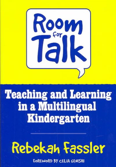 Room for talk : teaching and learning in a multilingual kindergarten / Rebekah Fassler ; foreword by Celia Genishi.
