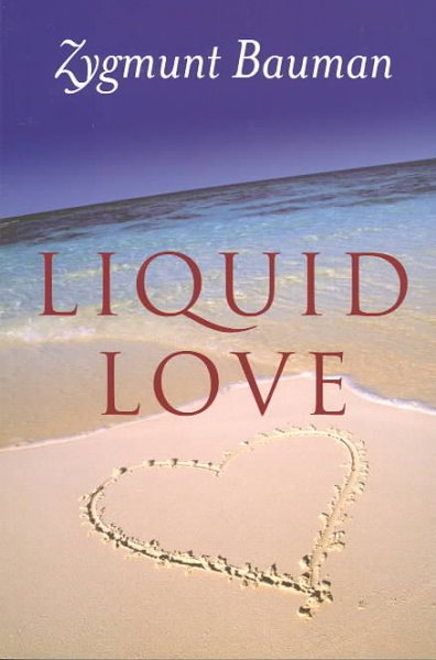 Liquid love : on the frailty of human bonds / Zygmunt Bauman.