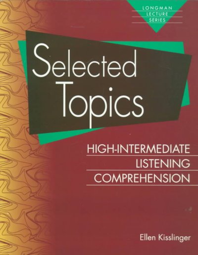 Selected topics [kit] : high-intermediate listening comprehension / Ellen Kisslinger.