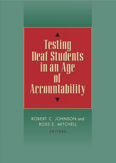 Testing deaf students in an age of accountability / Robert C. Johnson and Ross E. Mitchell, editors.