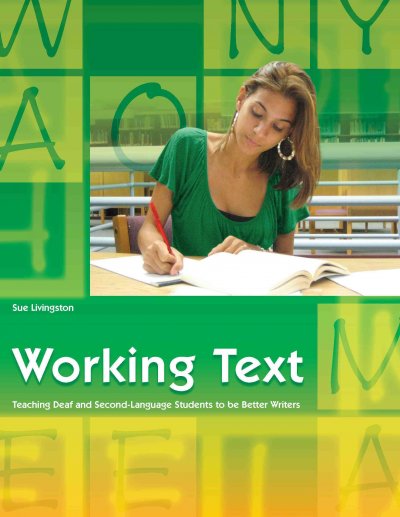 Working text : teaching deaf and second-language students to be better writers / Sue Livingston.