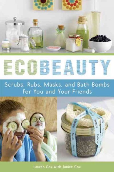 Ecobeauty : scrubs, rubs, masks, and bath bombs for you and your friends.