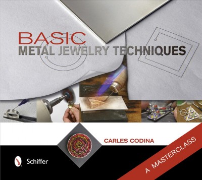 Basic metal jewelry techniques : a masterclass / Carles Codina.