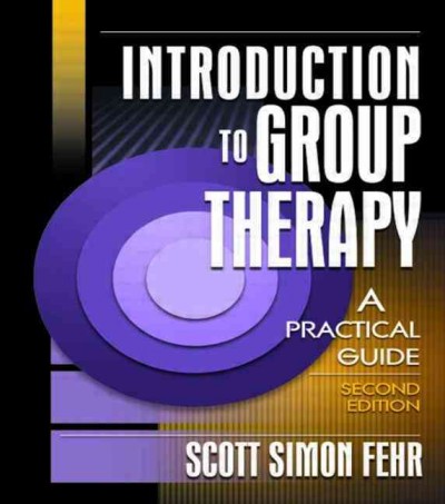 Introduction to group therapy : a practical guide / Scott Simon Fehr.