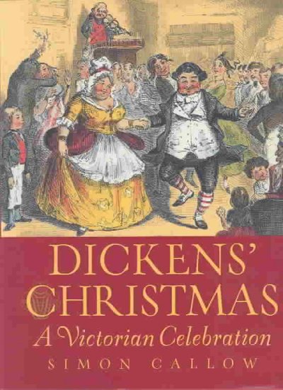 Dickens' Christmas : a Victorian celebration / Simon Callow.