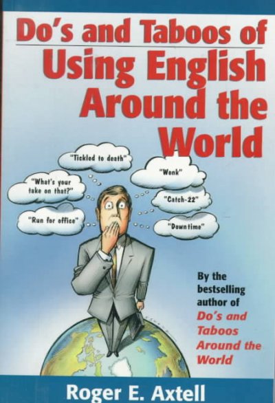 Do's and taboos of using English around the world / Roger E. Axtell ; illustrations by Mike Fornwald.