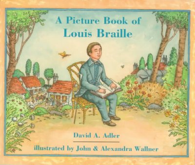 A picture book of Louis Braille [braille] / David A. Adler ; illustrated by John & Alexandra Wallner.