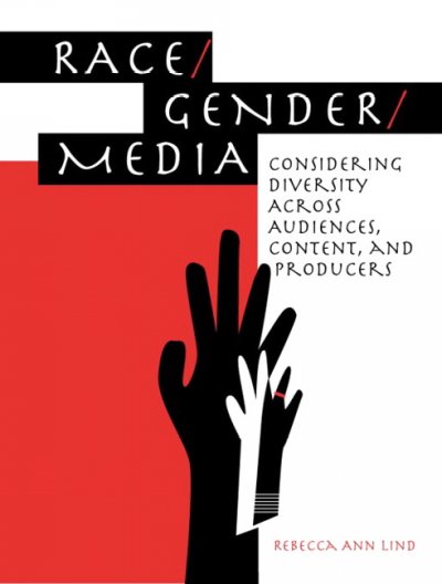 Race/gender/media : considering diversity across audiences, content, and producers / [edited by] Rebecca Ann Lind.