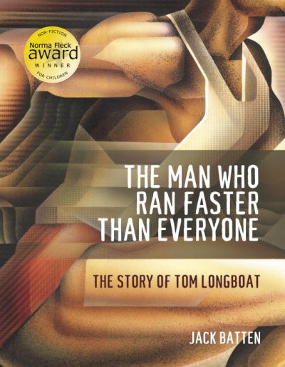 The man who ran faster than everyone : the story of Tom Longboat / Jack Batten.