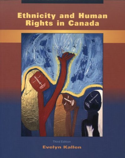 Ethnicity and human rights in Canada : a human rights perspective on ethnicity, racism, and systemic inequality / Evelyn Kallen.