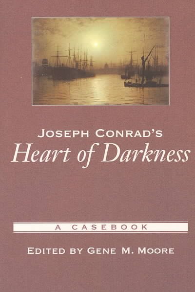 Joseph Conrad's Heart of Darkness : a casebook / edited by Gene M. Moore.