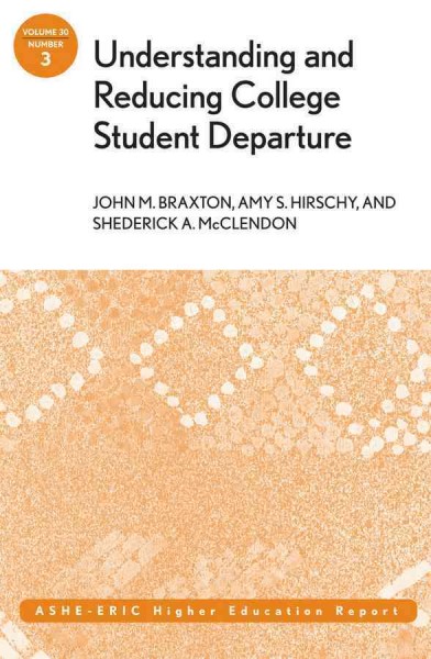 Understanding and reducing college student departure / [by] John M. Braxton, Amy S. Hirschy, and Shederick A. McClendon.