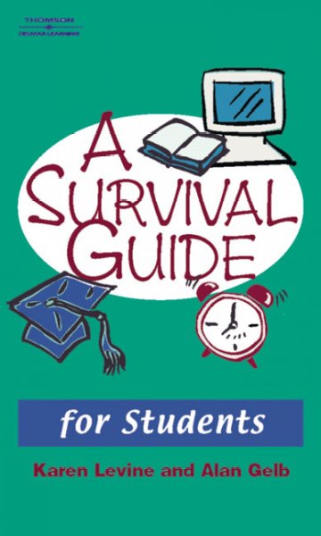 A survival guide for students : tips from the trenches / by Alan Gelb and Karen Levine.