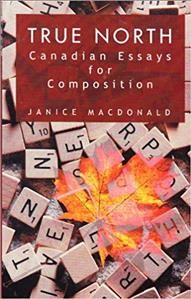 True North : Canadian essays for composition / [edited by] Janice MacDonald.