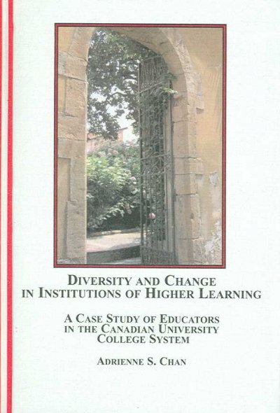 Diversity and change in institutions of higher learning : a case study of educators in the Canadian university college system / Adrienne S. Chan ; with a foreword by Linden West.