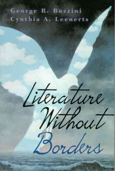 Literature without borders : international literature in English for student writers / [compiled by] George R. Bozzini, Cynthia A. Leenerts.