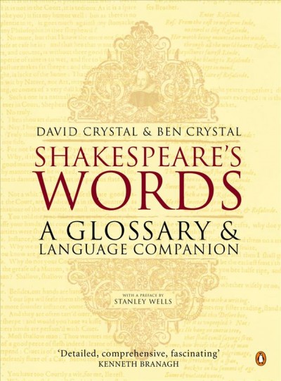 Shakespeare's words : a glossary and language companion / David Crystal, Ben Crystal ; with preface by Stanley Wells.