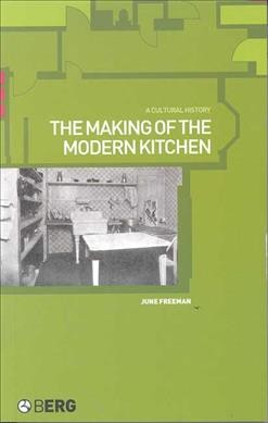 The making of the modern kitchen: a cultural history /
