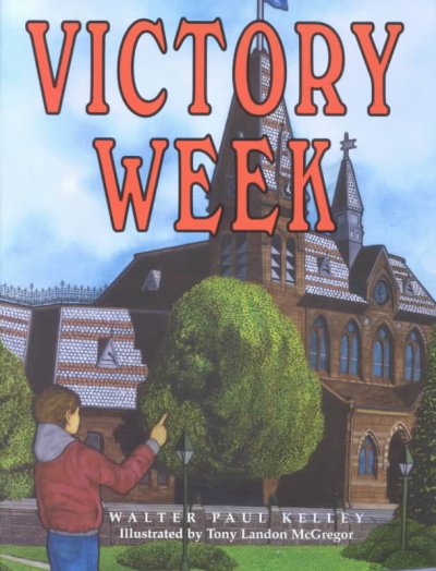 Victory week / written by Walter P. Kelley ; illustrated by Tony L. McGregor.