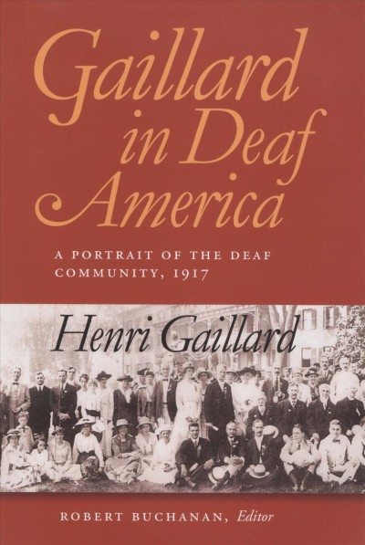 Gaillard in deaf America : a portrait of the deaf community, 1917 / Henri Gaillard ; Bob Buchanan, editor ; translated by William Sayers.