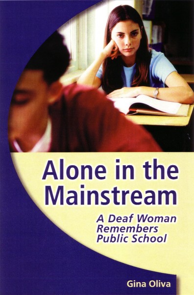Alone in the mainstream : a deaf woman remembers public school / Gina A. Oliva.