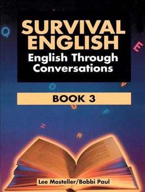 Survival English : English through conversations : book 3 / Lee Mosteller, Bobbi Paul ; illustrated by Jesse Gonzales.
