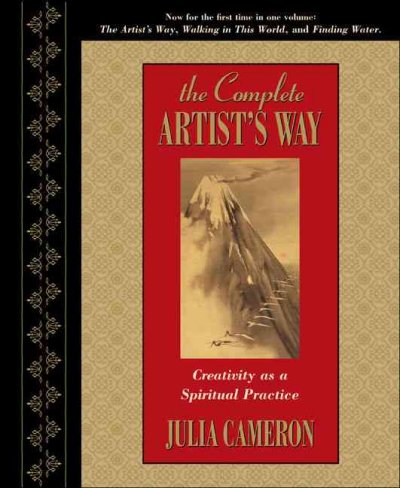 The complete artist's way : creativity as a spiritual practice / Julia Cameron.
