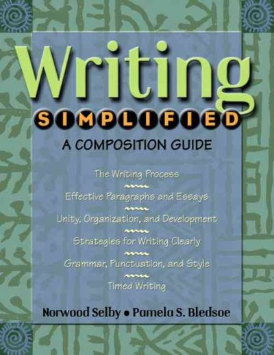 Writing simplified : a composition guide / Norwood Selby, Pamela S. Bledsoe.