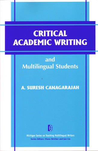 Critical academic writing and multilingual students / A. Suresh Canagarajah.