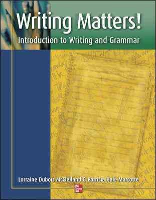 Writing matters! : introduction to writing and grammar / Lorraine Dubois McClelland & Patricia Hale Marcotte.
