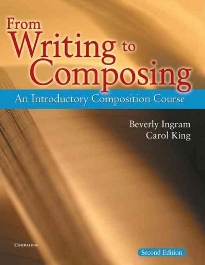 From writing to composing : an introductory composition course / Beverly Ingram, Carol King.