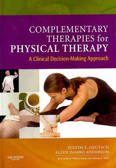Complementary therapies for physical therapy : a clinical decision-making approach / Judith E. Deutsch, Ellen Zambo Anderson.