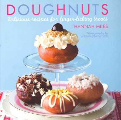 Doughnuts : delicious recipes for finger-licking treats / Hannah Miles ; photography by William Lingwood.