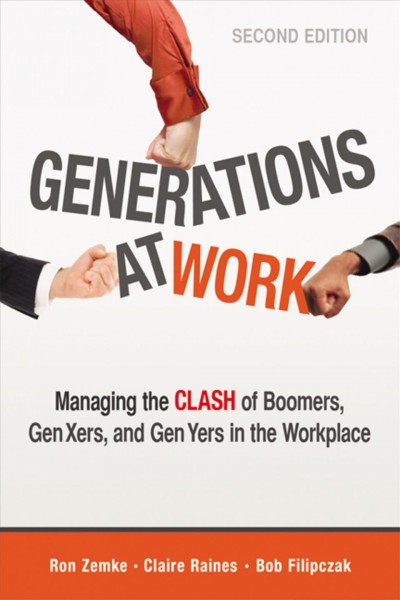 Generations at work : managing the clash of boomers, Gen Xers, and Gen Yers in the workplace.