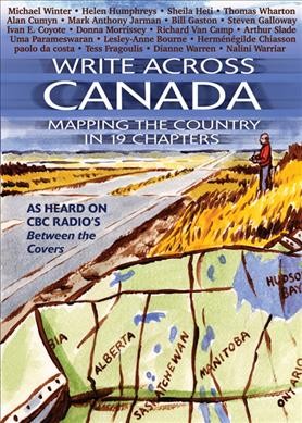 Write across Canada : mapping the country in 19 chapters / commissioned by the Ottawa International Writers Festival ; illustrated by Drew Kennickell.