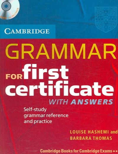 Cambridge grammar for First Certificate, with answers [kit] : self-study grammar reference and practice / Louise Hashemi and Barbara Thomas.