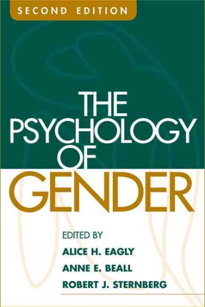 The psychology of gender / edited by Alice H. Eagly, Anne E. Beall, Robert J. Sternberg.