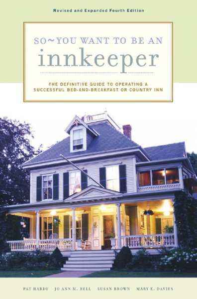 So-- you want to be an innkeeper : the definitive guide to operating a successful bed-and-breakfast or country inn / Susan Brown ... [et al.].