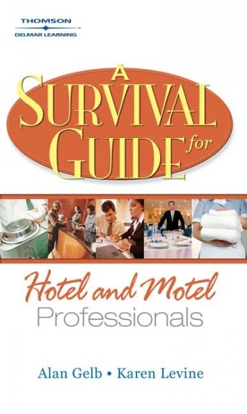 A survival guide for hotel and motel professionals / Alan Gelb and Karen Levine.